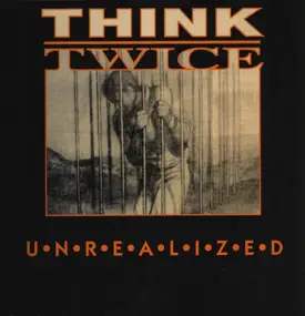 Think Twice - UNREALIZED