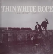 Thin White Rope - Exploring the Axis