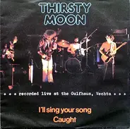 Thirsty Moon - I'll Sing Your Song
