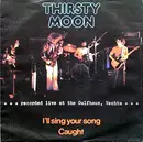 7inch Vinyl Single - Thirsty Moon - I'll Sing Your Song