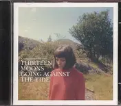 thirteen moons - Going Against The Tide