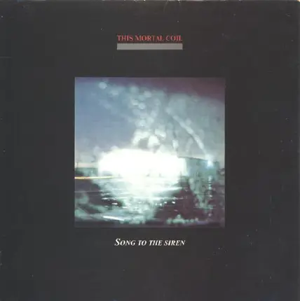 This Mortal Coil - Song To The Siren