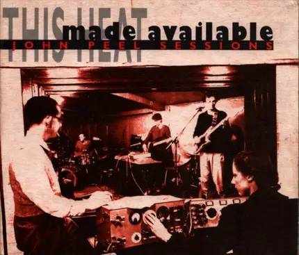 This Heat - Made Available: John Peel Sessions