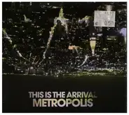 This Is The Arrival - Metropolis