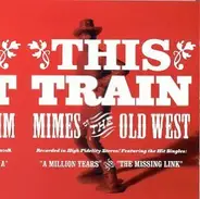 This Train - Mimes Of The Old West