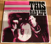 This Bad Life - Reading Other People's Mail