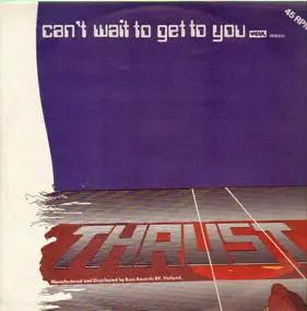 The Thrust - Can't Wait To Get To You