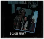 Three To Get Funky - 3-2 Get Funky