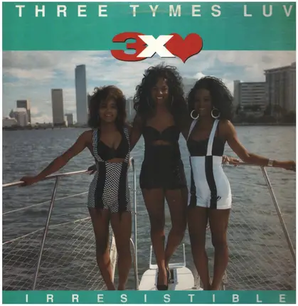 Three Tymes Luv - Irresistible