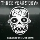 7inch Vinyl Single - Three Years Down - Sneakin' In / Live Wire