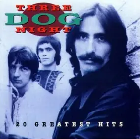 Three Dog Night - 20 Greatest Hits