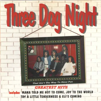 Three Dog Night - Greatest Hits - That Ain't The Way To Have Fun