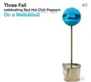 CD - Three Fall - On A Walkabout Celebrating Red Hot Chili Peppers