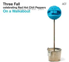 Three Fall - On A Walkabout Celebrating Red Hot Chili Peppers