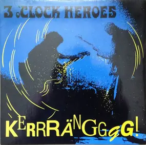 Three O'Clock Heroes - Kerrrängggg!