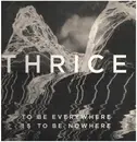 LP & MP3 - Thrice - To Be Everywhere Is To Be Nowhere - Incl. dowmload