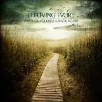 Thriving Ivory - Through Yourself & Back A