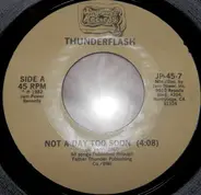 Thunderflash - Not A Day Too Soon / Comin' From Me This Time