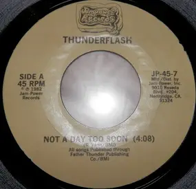 Thunderflash - Not A Day Too Soon / Comin' From Me This Time