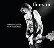 Thurston Moore - Trees Outside the Academy