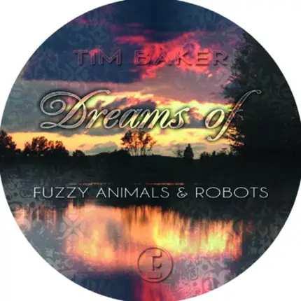 Tim Baker - Dreams Of Fuzzy Animals & Robots