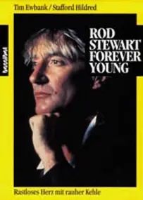 Rod Stewart - Rod Stewart - Forever Young: Rastloses Herz mit rauher Kehle