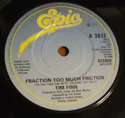 7inch Vinyl Single - Tim Finn - Fraction Too Much Friction