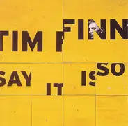 Tim Finn - Say It Is So