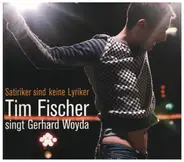 Tim Fischer - Satiriker sind keine Lyriker. Tim Fischer singt Gerhard Woyda