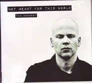 Tim Kuhnert - Not Meant For This World