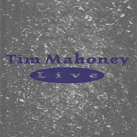 Tim Mahoney - Tim Mahoney Live