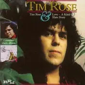 Tim Rose - Tim Rose / Love - A Kind Of Hate Story
