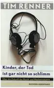 Book - Tim Renner - Kinder, der Tod ist gar nicht so schlimm: Über die Zukunft der Musik- und Medienindustrie