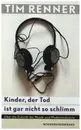 Book - Tim Renner - Kinder, der Tod ist gar nicht so schlimm: Über die Zukunft der Musik- und Medienindustrie