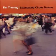 Tim Thorney - Extenuating Circus Dances