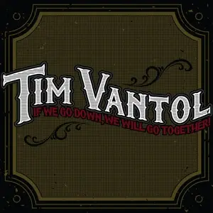 Tim Vantol - IF We Go Down, We Will Go Together