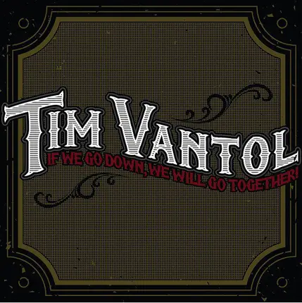 Tim Vantol - If We Go Down, We Will Go Together!