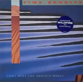 Time Bandits - Can't Wait for Another World