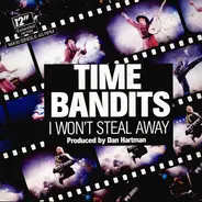 Time Bandits - I Won't Steal Away