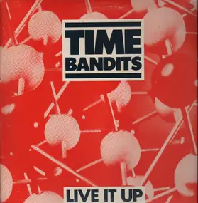 Time Bandits - Live It Up