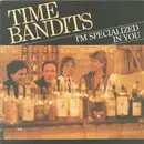 7inch Vinyl Single - Time Bandits - I'm Specialized In You