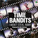 7'' - Time Bandits - I Won't Steal Away