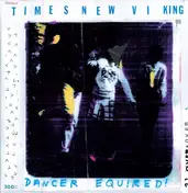 times new viking - Dancer Equired
