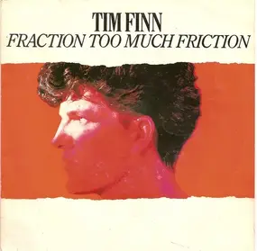 Tim Finn - Fraction Too Much Friction