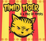 Timid Tiger - Timid Tiger & A Pile of Pipers