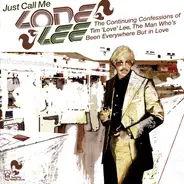 Tim 'Love' Lee - Just Call Me Lone Lee. The Continuing Confessions Of Tim 'Love' Lee, The Man Who's Been Everywhere