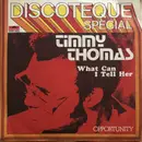 7inch Vinyl Single - Timmy Thomas - What Can I Tell Her / Opportunity