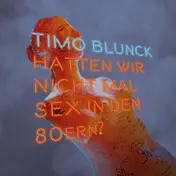 Timo Blunck - Hatten wir nicht mal Sex in den 80ern?(limited Edi