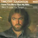 7inch Vinyl Single - Timothy Touchton - I Love You More Than My Wife
