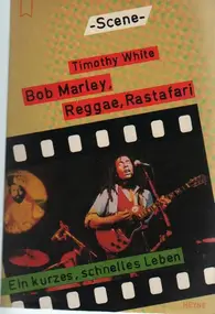 Timothy White - Bob Marley, Reggae, Rastafari. Ein kurzes, schnelles Leben.